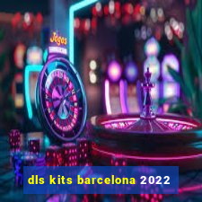 dls kits barcelona 2022